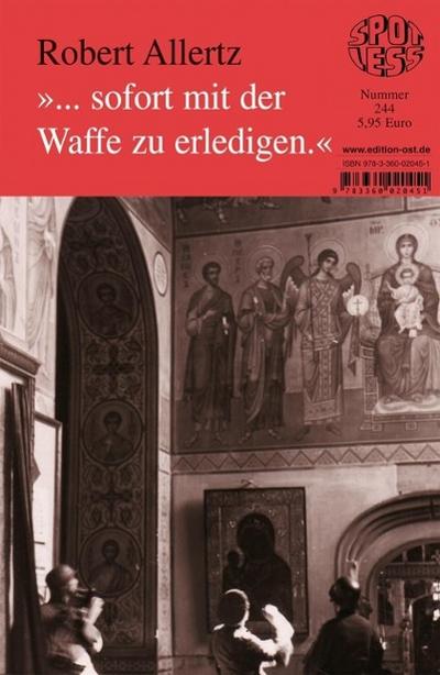 "... sofort mit der Waffe zu erledigen"