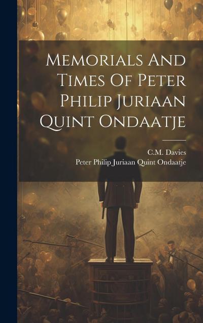 Memorials And Times Of Peter Philip Juriaan Quint Ondaatje