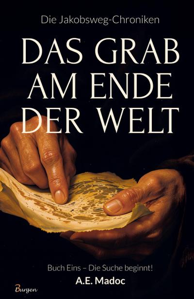 Die Jakobsweg-Chroniken: Das Grab am Ende der Welt (Buch Eins - Die Suche beginnt!)