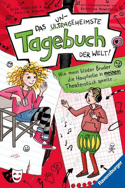 Das ungeheimste Tagebuch der Welt!, Band 4 - Wie mein blöder Bruder die Hauptrolle in meinem Theaterstück spielte ...