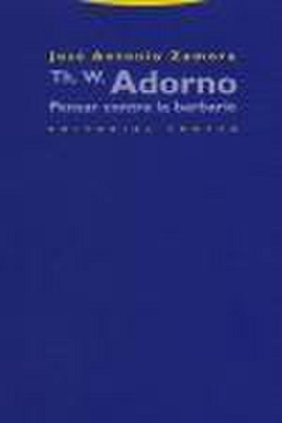 Th. W. Adorno : pensar contra la barbarie