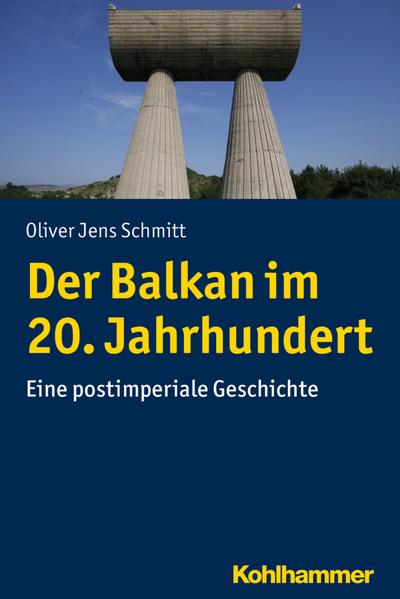 Der Balkan im 20. Jahrhundert: Eine postimperiale Geschichte (Ländergeschichten)