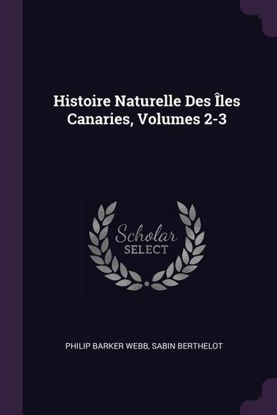 Histoire Naturelle Des Îles Canaries, Volumes 2-3