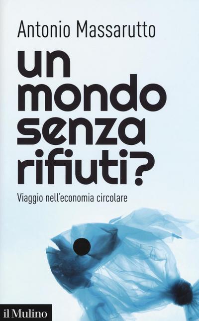 Un mondo senza rifiuti? Viaggio nell’economia circolare