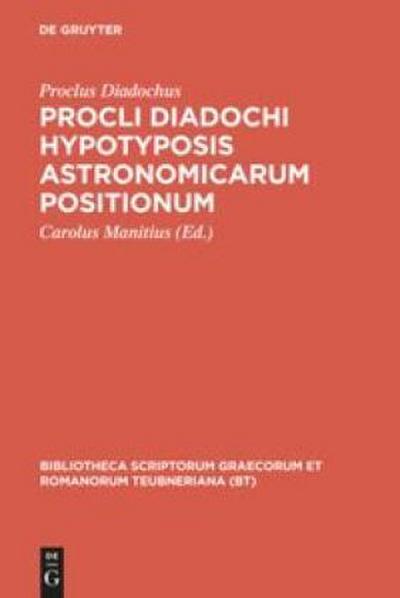 Procli Diadochi hypotyposis astronomicarum positionum