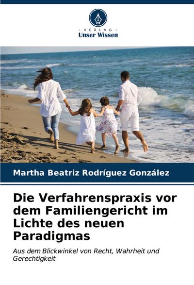 Die Verfahrenspraxis vor dem Familiengericht im Lichte des neuen Paradigmas