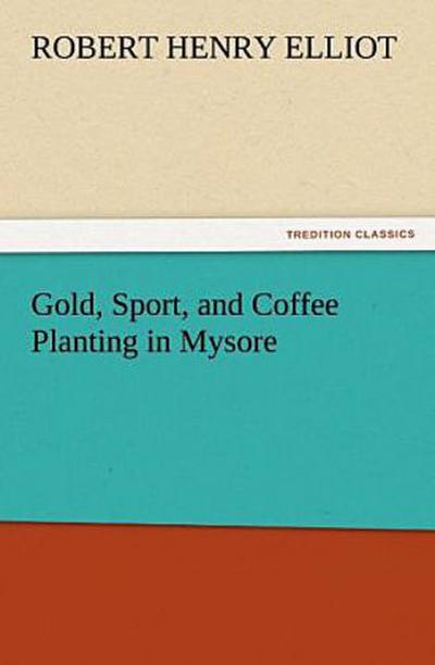Gold, Sport, and Coffee Planting in Mysore