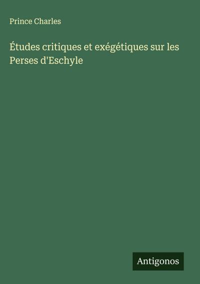 Études critiques et exégétiques sur les Perses d’Eschyle