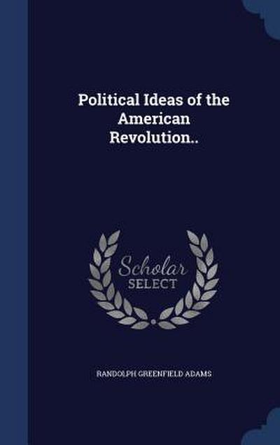 Political Ideas of the American Revolution..