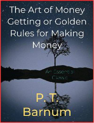 The Art of Money Getting or Golden Rules for Making Money