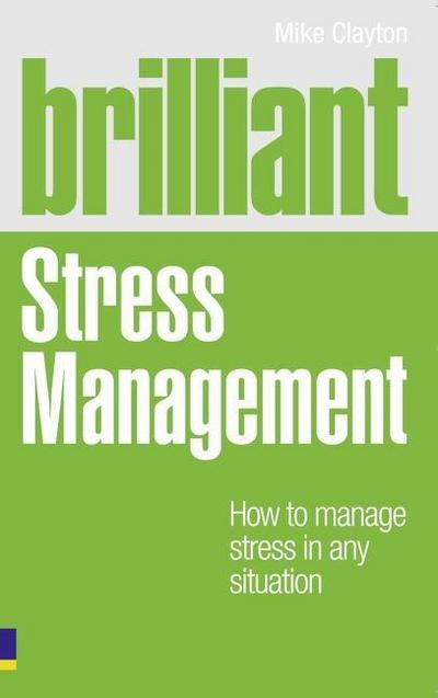 Brilliant Stress Management: How to manage stress in any situation