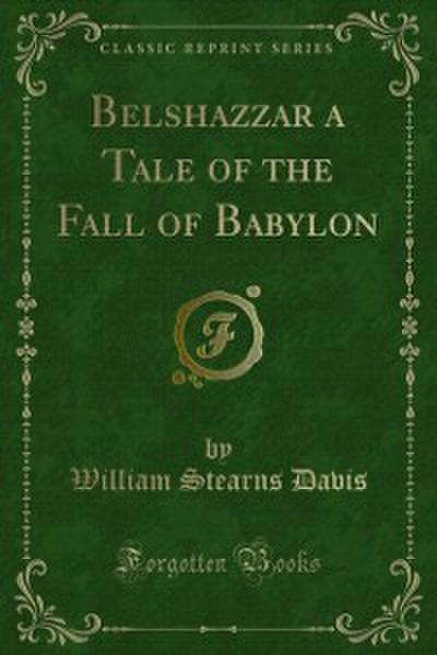 Belshazzar a Tale of the Fall of Babylon