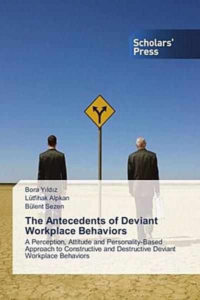 The Antecedents of Deviant Workplace Behaviors