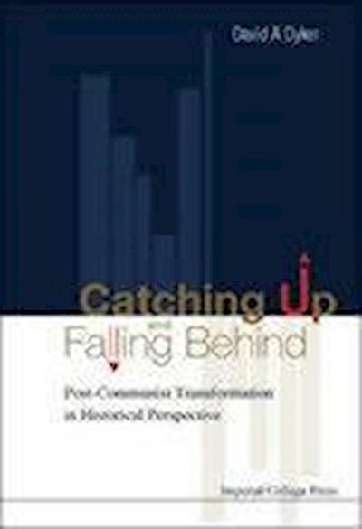 Catching Up and Falling Behind: Post-Communist Transformation in Historical Perspective