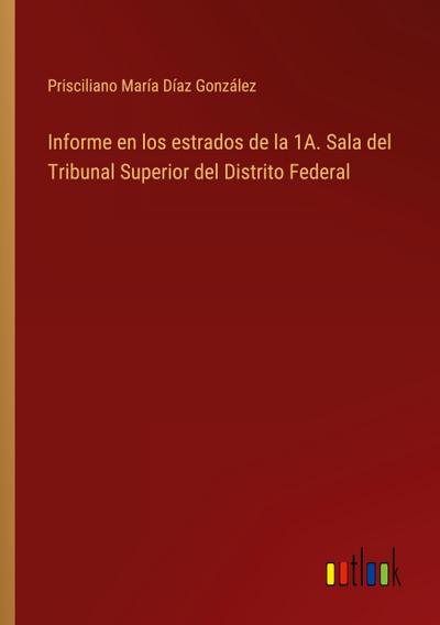 Informe en los estrados de la 1A. Sala del Tribunal Superior del Distrito Federal