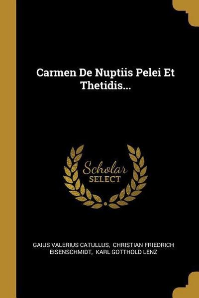 Carmen de Nuptiis Pelei Et Thetidis...