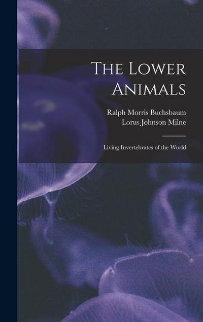 The Lower Animals; Living Invertebrates of the World