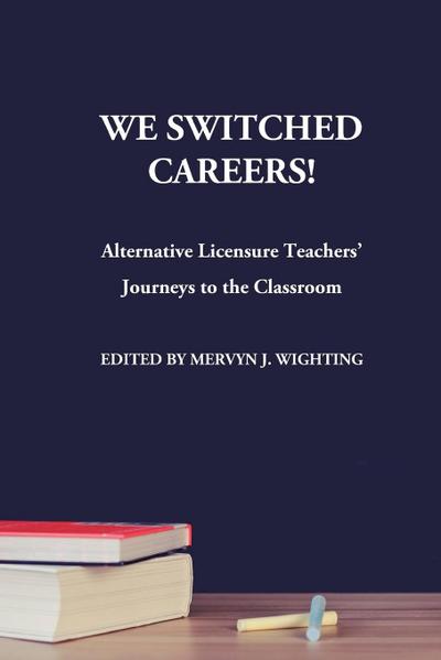 We Switched Careers! Alternative Licensure Teachers’ Journey