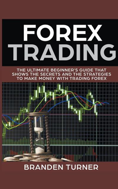 Forex Trading, The Ultimate Beginner’s Guide