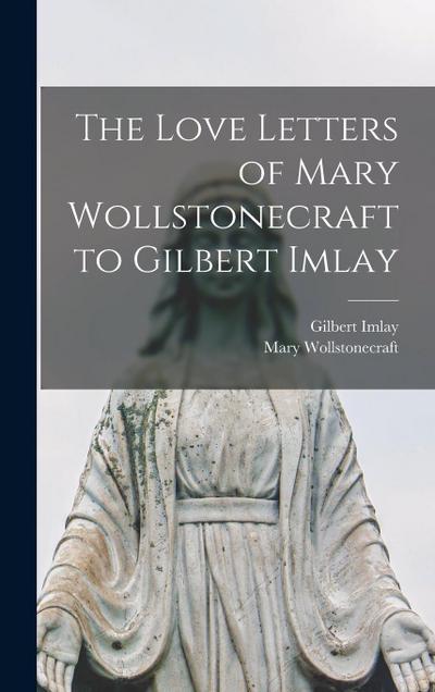 The Love Letters of Mary Wollstonecraft to Gilbert Imlay