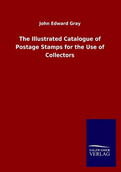The Illustrated Catalogue of Postage Stamps for the Use of Collectors