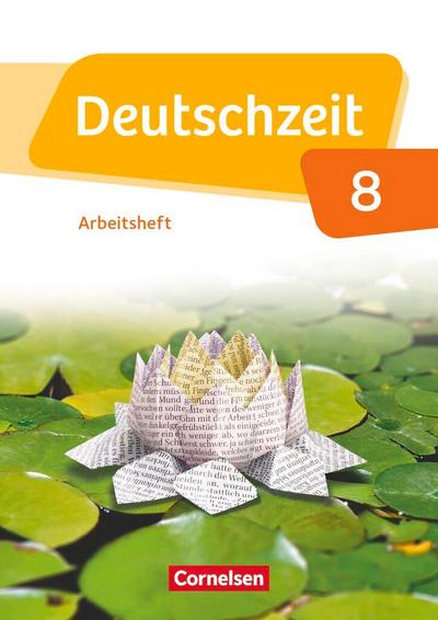 Deutschzeit 8. Schuljahr - Allgemeine Ausgabe - Arbeitsheft mit Lösungen