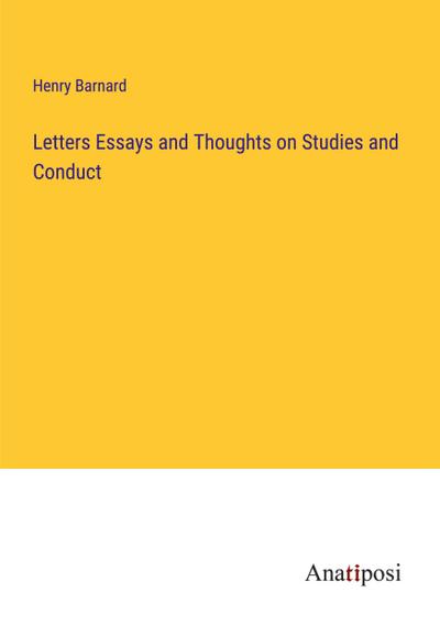 Letters Essays and Thoughts on Studies and Conduct