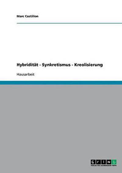 Hybridität - Synkretismus - Kreolisierung