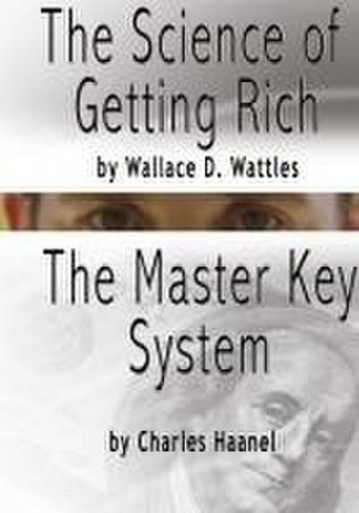 The Science of Getting Rich by Wallace D. Wattles AND The Master Key System by Charles F. Haanel