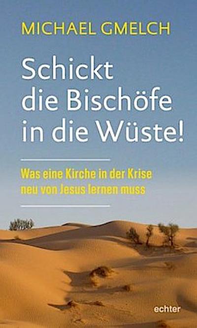 Schickt die Bischöfe in die Wüste!