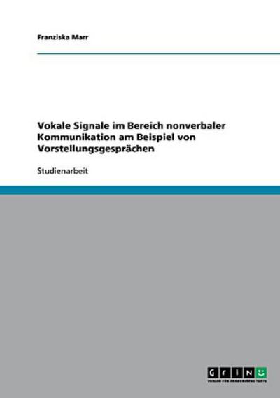 Vokale Signale im Bereich nonverbaler Kommunikation am Beispiel von Vorstellungsgesprächen