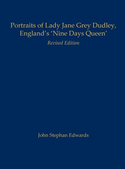 Portraits of Lady Jane Grey Dudley, England’s ’Nine Days Queen’