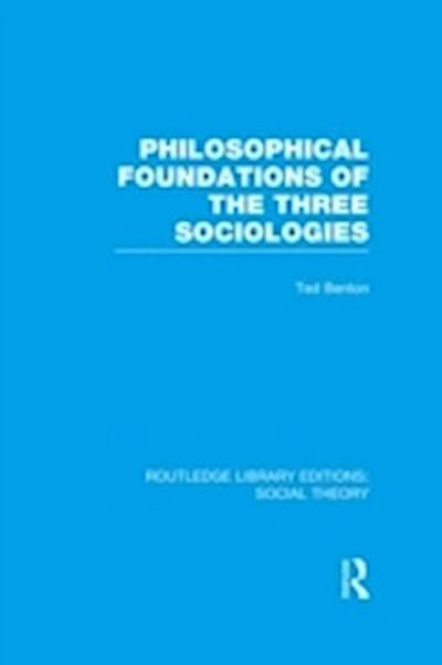 Philosophical Foundations of the Three Sociologies (RLE Social Theory)