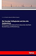 Der heutige Volksglaube und das alte Heidenthum