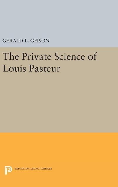 The Private Science of Louis Pasteur 
