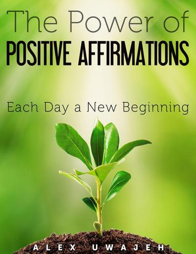 The Power of Positive Affirmations: Each Day a New Beginning