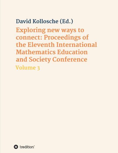 Exploring new ways to connect: Proceedings of the Eleventh International Mathematics Education and Society Conference
