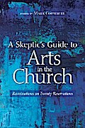 A Skeptic’s Guide to Arts in the Church