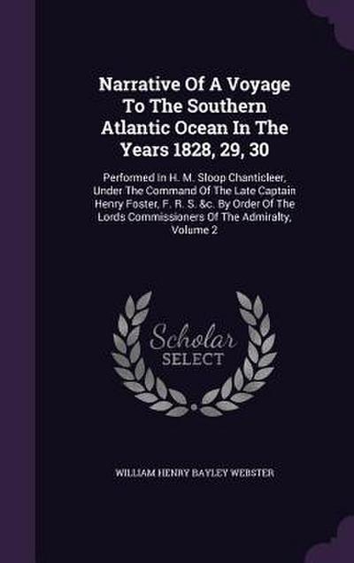 Narrative Of A Voyage To The Southern Atlantic Ocean In The Years 1828, 29, 30: Performed In H. M. Sloop Chanticleer, Under The Command Of The Late Ca
