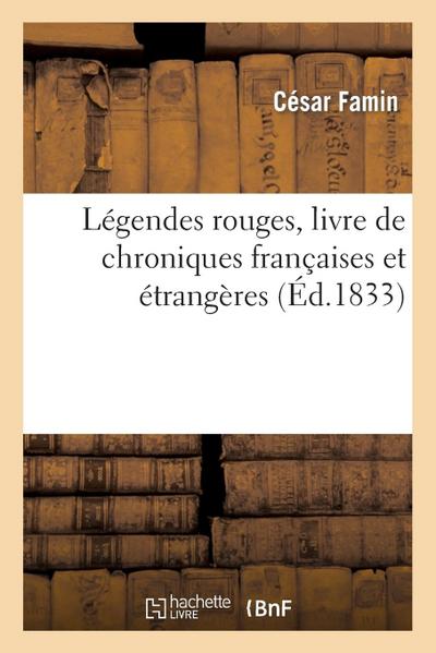 Légendes Rouges, Livre de Chroniques Françaises Et Étrangères. Série 1