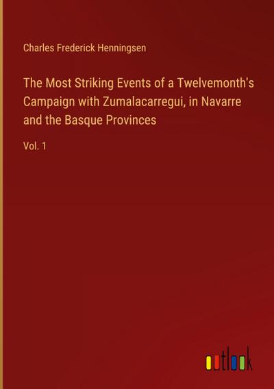 The Most Striking Events of a Twelvemonth’s Campaign with Zumalacarregui, in Navarre and the Basque Provinces