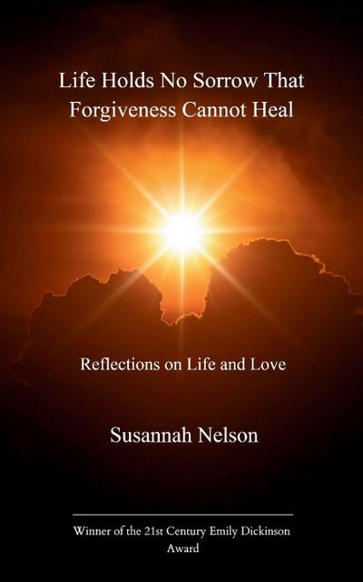 Life Holds No Sorrow that Forgiveness Cannot Heal