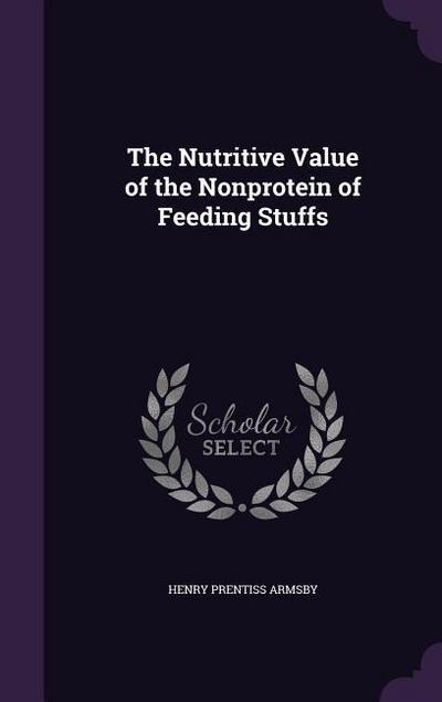 The Nutritive Value of the Nonprotein of Feeding Stuffs