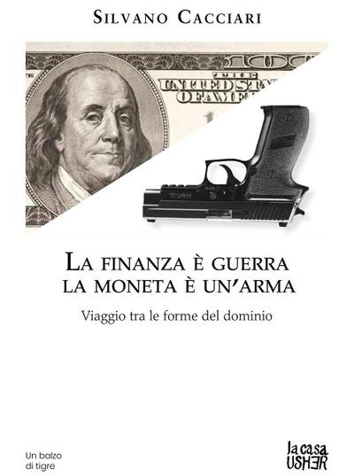La finanza è guerra. La moneta è un’arma. Viaggio tra le forme del dominio