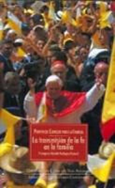 La transmisión de la fe en la familia : V Congreso Mundial Teológico-Pastoral, celebrado del 4 al 7 de julio de 2006 en Valencia