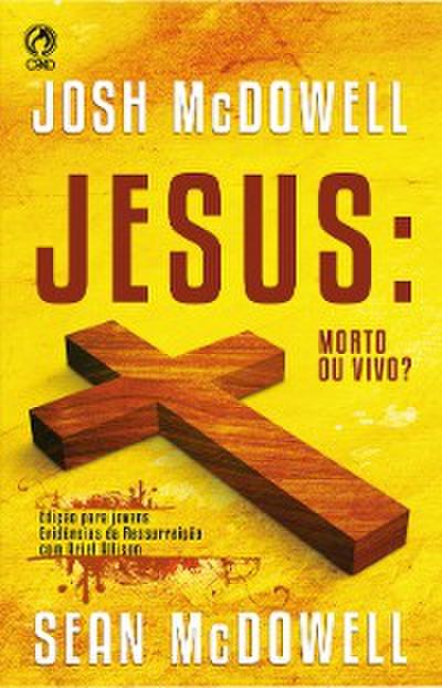 Jesus: Morto ou Vivo?