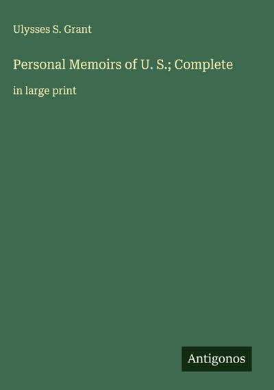 Personal Memoirs of U. S.; Complete