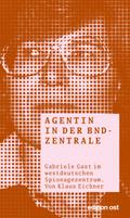 Agentin in der BND-Zentrale: Gabriele Gast im westdeutschen Spionagezentrum Klaus Eichner Author