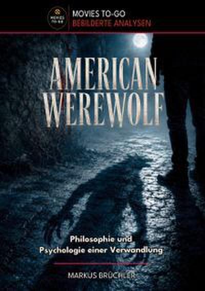 American Werewolf: Philosophie und Psychologie einer Verwandlung (Movies To-Go)