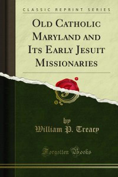 Old Catholic Maryland and Its Early Jesuit Missionaries